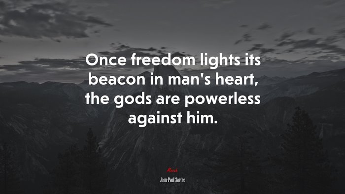 Once freedom lights its beacon in man’s heart, the gods are powerless against him. | Jean-Paul Sartre quote