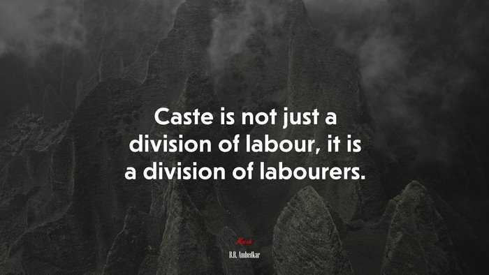 Caste is not just a division of labour, it is a division of labourers. | B.R. Ambedkar quote