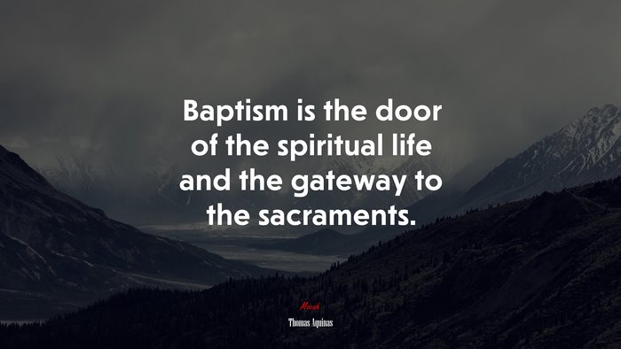 Baptism is the door of the spiritual life and the gateway to the sacraments. | Thomas Aquinas quote