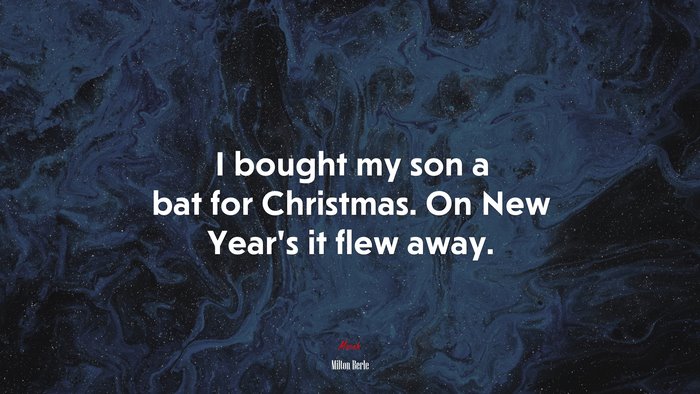 I bought my son a bat for Christmas. On New Year’s it flew away. | Milton Berle quote