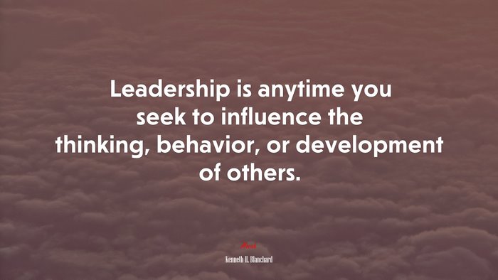Leadership is anytime you seek to influence the thinking, behavior, or development of others. | Kenneth H. Blanchard quote