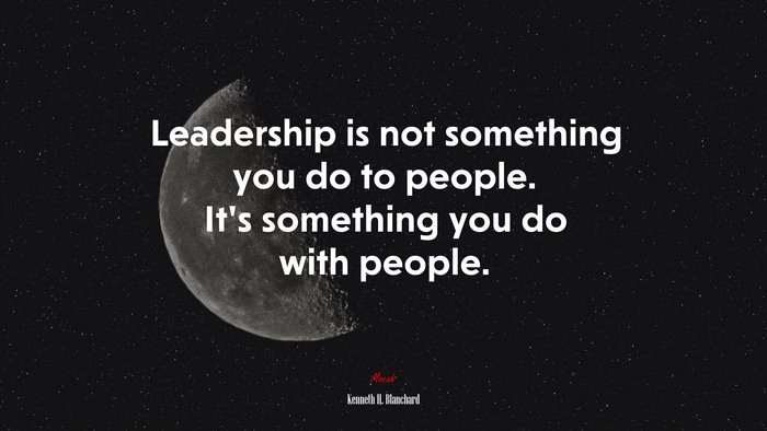 Leadership is not something you do to people. It’s something you do with people. | Kenneth H. Blanchard quote