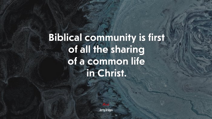 Biblical community is first of all the sharing of a common life in Christ. | Jerry Bridges quote