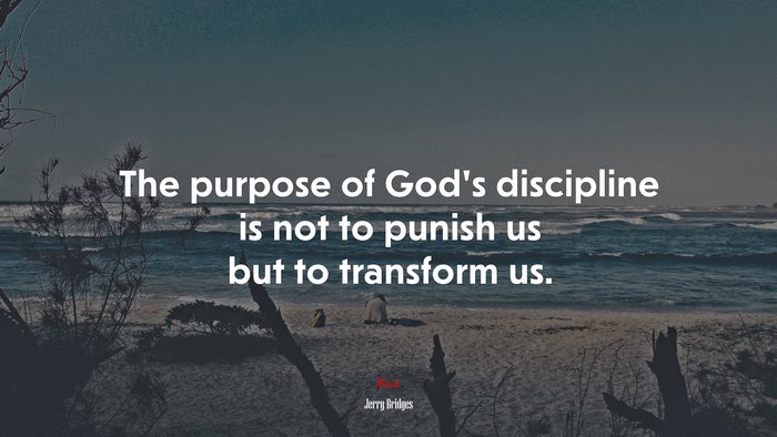 The purpose of God’s discipline is not to punish us but to transform us. | Jerry Bridges quote
