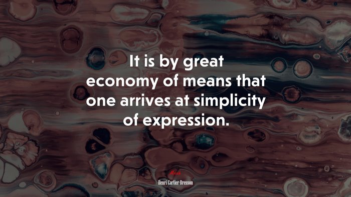 It is by great economy of means that one arrives at simplicity of expression. | Henri Cartier-Bresson quote