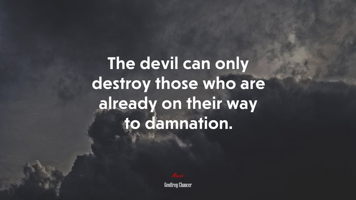 The devil can only destroy those who are already on their way to damnation. | Geoffrey Chaucer quote