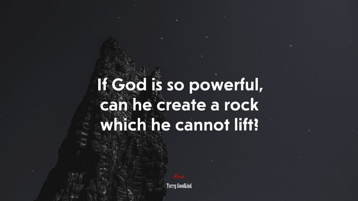 If God is so powerful, can he create a rock which he cannot lift? | Terry Goodkind quote