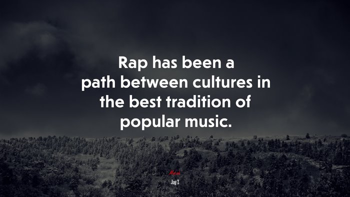 Rap has been a path between cultures in the best tradition of popular music. | Jay-Z quote