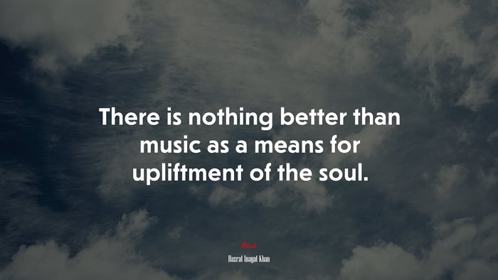 There is nothing better than music as a means for upliftment of the soul. | Hazrat Inayat Khan quote