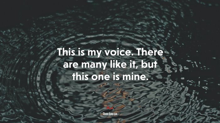 This is my voice. There are many like it, but this one is mine. | Shane Koyczan quote