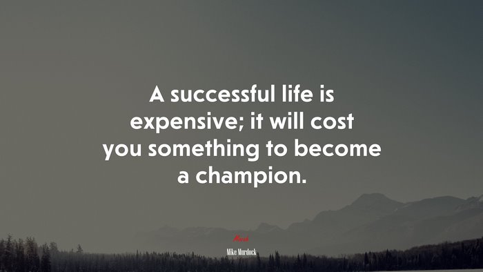 A successful life is expensive; it will cost you something to become a champion. | Mike Murdock quote