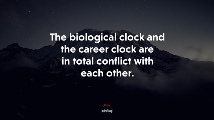 The biological clock and the career clock are in total conflict with each other. | Indra Nooyi quote