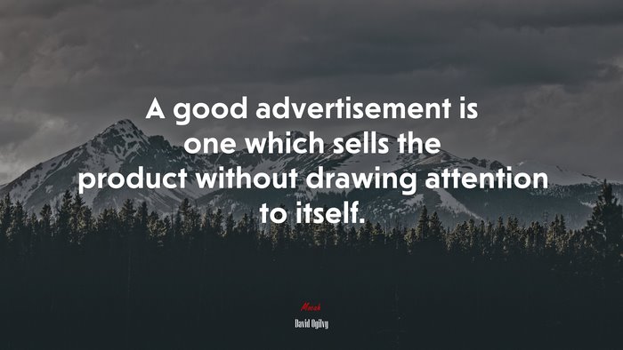 A good advertisement is one which sells the product without drawing attention to itself. | David Ogilvy quote