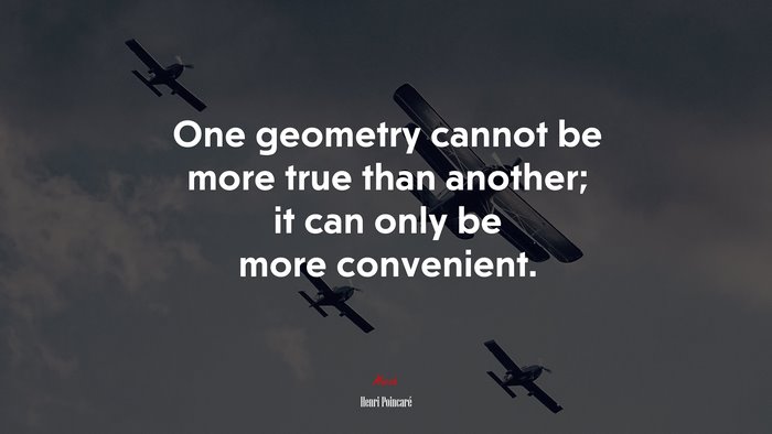 One geometry cannot be more true than another; it can only be more convenient. | Henri Poincaré quote