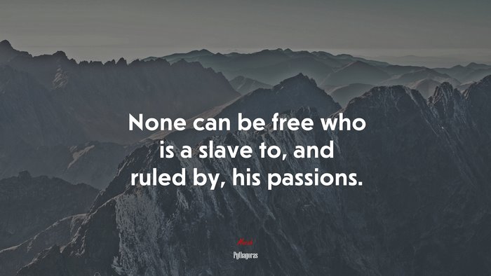 None can be free who is a slave to, and ruled by, his passions. | Pythagoras quote