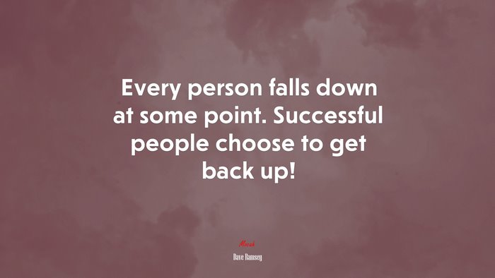 Every person falls down at some point. Successful people choose to get back up! | Dave Ramsey quote