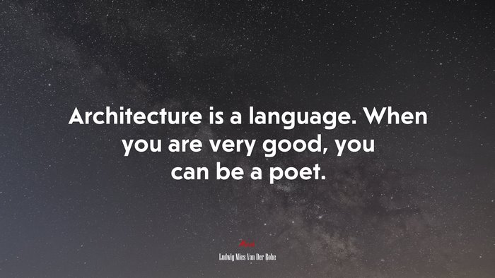 Architecture is a language. When you are very good, you can be a poet. | Ludwig Mies Van Der Rohe quote