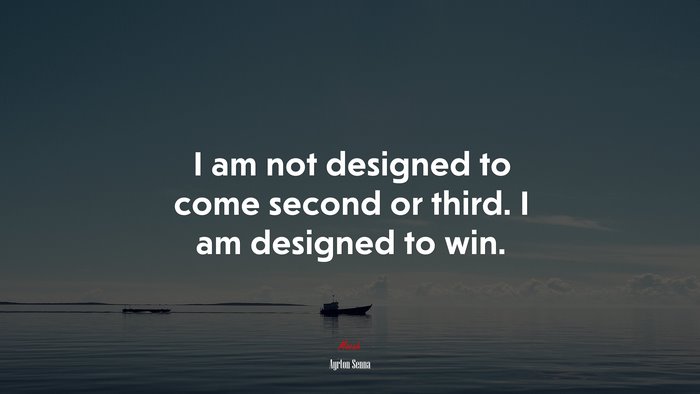 I am not designed to come second or third. I am designed to win. | Ayrton Senna quote