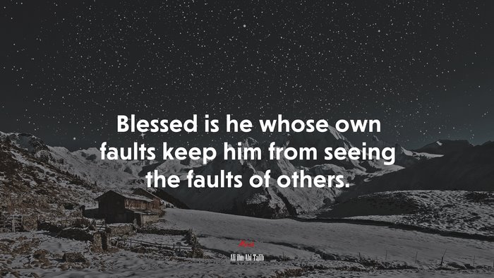 Blessed is he whose own faults keep him from seeing the faults of others. | Ali ibn Abi Talib quote