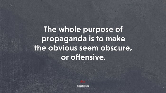 The whole purpose of propaganda is to make the obvious seem obscure, or offensive. | Stefan Molyneux quote