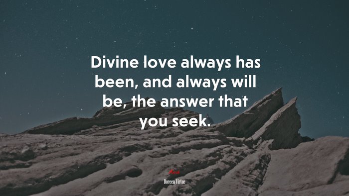Divine love always has been, and always will be, the answer that you seek. | Doreen Virtue quote