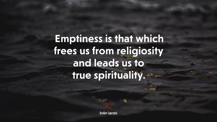 Emptiness is that which frees us from religiosity and leads us to true spirituality. | Brother Lawrence quote