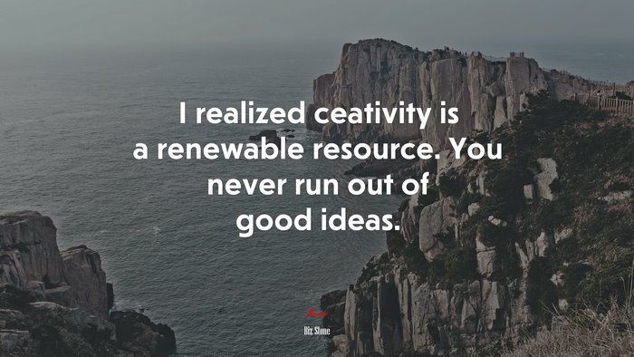 I realized ceativity is a renewable resource. You never run out of good ideas. | Biz Stone quote