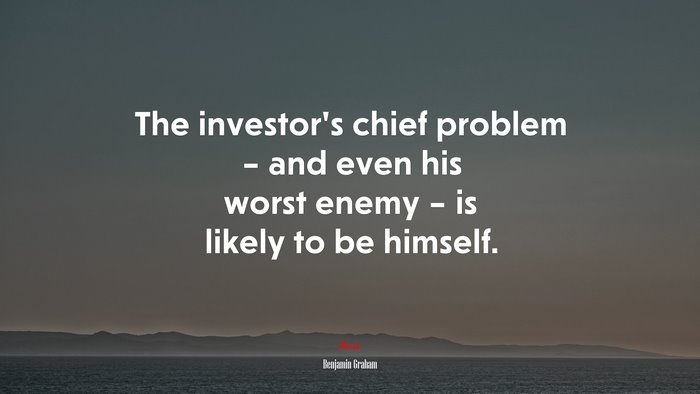 The investor’s chief problem – and even his worst enemy – is likely to be himself. | Benjamin Graham quote