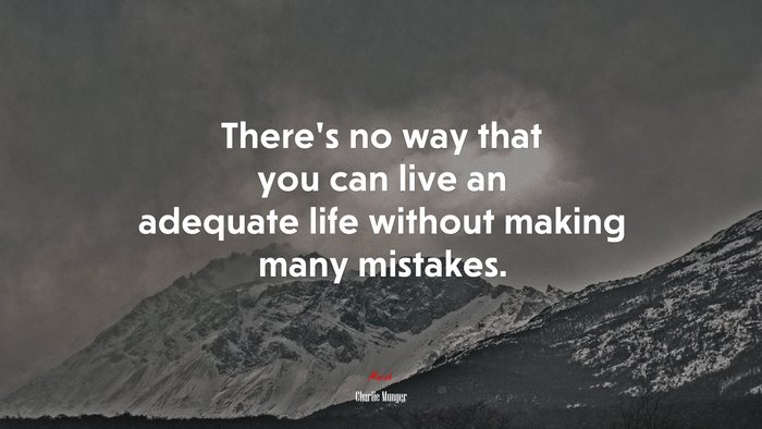 There’s no way that you can live an adequate life without making many mistakes. | Charlie Munger quote