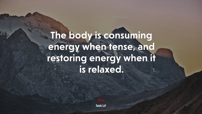The body is consuming energy when tense, and restoring energy when it is relaxed. | Ronnie Lott quote