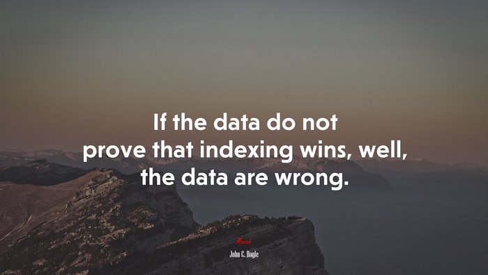 If the data do not prove that indexing wins, well, the data are wrong. | John C. Bogle quote