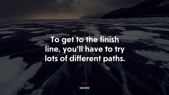To get to the finish line, you’ll have to try lots of different paths. | Amby Burfoot quote