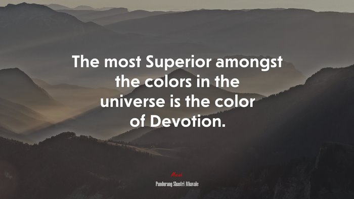 The most Superior amongst the colors in the universe is the color of Devotion. | Pandurang Shastri Athavale quote