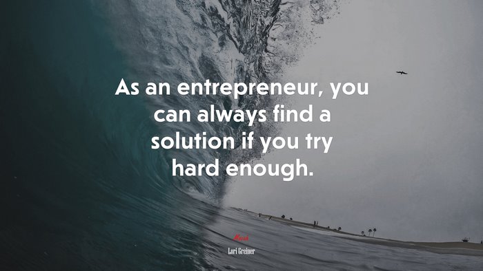 As an entrepreneur, you can always find a solution if you try hard enough. | Lori Greiner quote