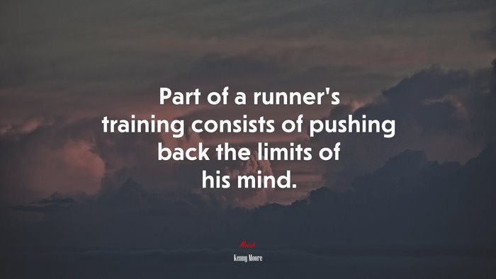 Part of a runner’s training consists of pushing back the limits of his mind. | Kenny Moore quote