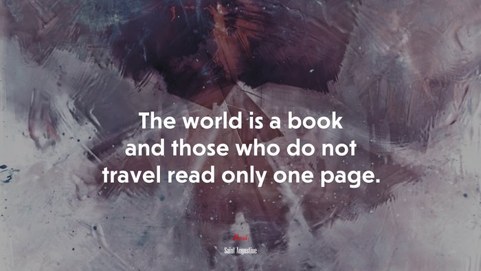 The world is a book and those who do not travel read only one page. | Saint Augustine quote