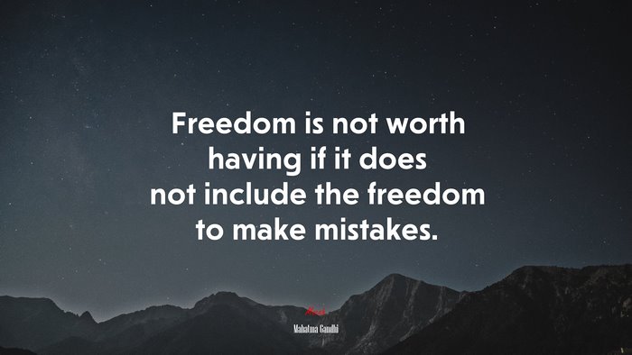 Freedom is not worth having if it does not include the freedom to make mistakes. | Mahatma Gandhi quote