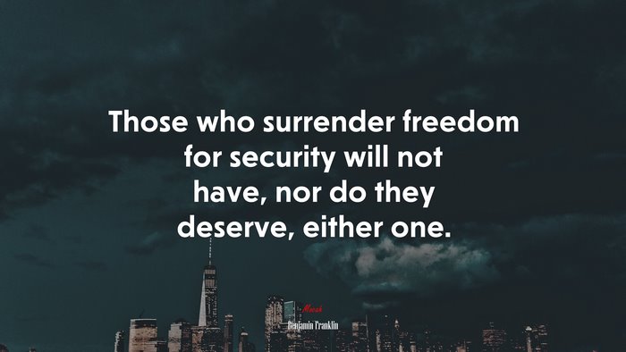 Those who surrender freedom for security will not have, nor do they deserve, either one. | Benjamin Franklin quote