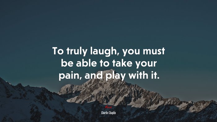 To truly laugh, you must be able to take your pain, and play with it. | Charlie Chaplin quote