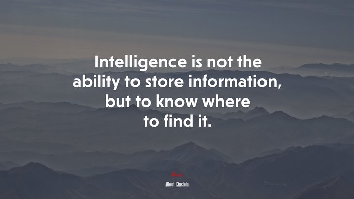 Intelligence is not the ability to store information, but to know where to find it. | Albert Einstein quote