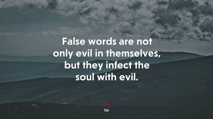 False words are not only evil in themselves, but they infect the soul with evil. | Plato quote