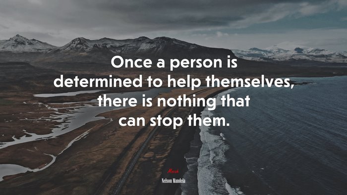 Once a person is determined to help themselves, there is nothing that can stop them. | Nelson Mandela quote