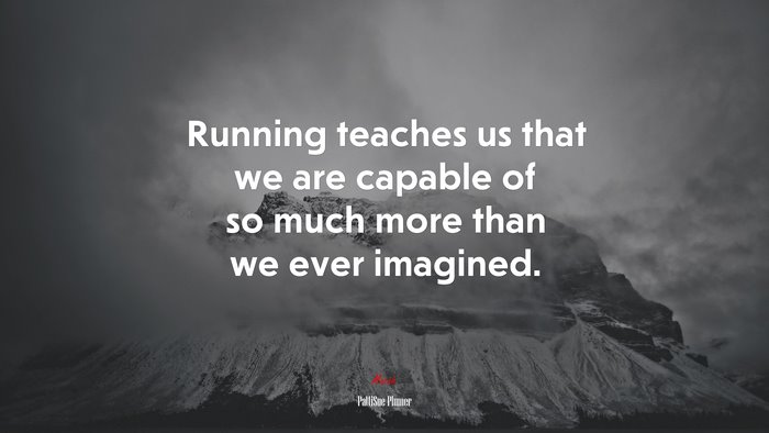 Running teaches us that we are capable of so much more than we ever imagined. | PattiSue Plumer quote
