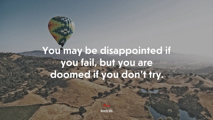 You may be disappointed if you fail, but you are doomed if you don’t try. | Beverly Sills quote