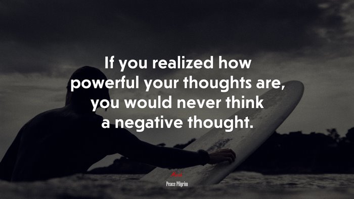 If you realized how powerful your thoughts are, you would never think a negative thought. | Peace Pilgrim quote