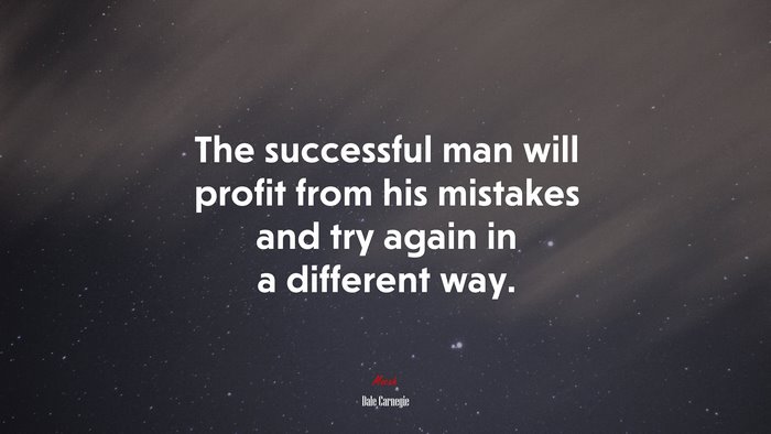 The successful man will profit from his mistakes and try again in a different way. | Dale Carnegie quote