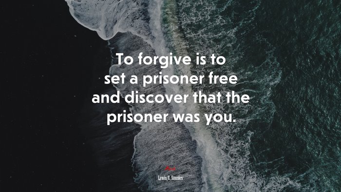 To forgive is to set a prisoner free and discover that the prisoner was you. | Lewis B. Smedes quote