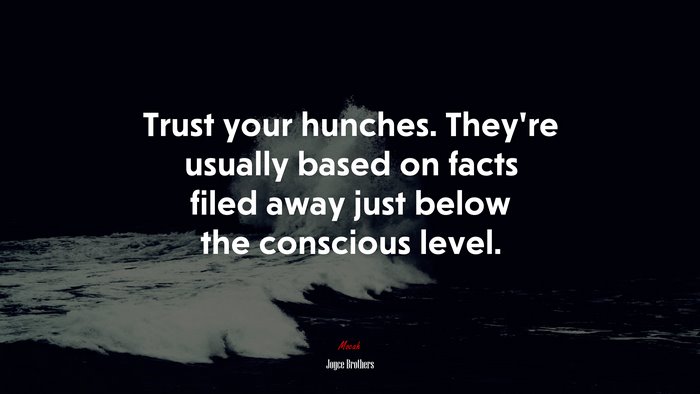 Trust your hunches. They’re usually based on facts filed away just below the conscious level. | Joyce Brothers quote