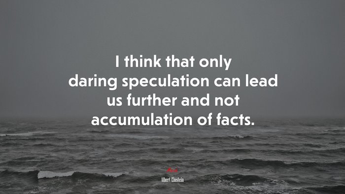 I think that only daring speculation can lead us further and not accumulation of facts. | Albert Einstein quote