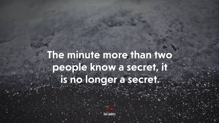 The minute more than two people know a secret, it is no longer a secret. | Ann Landers quote